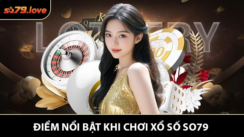 Điểm Khác Biệt Khi Gia nhập Chơi Xổ Số So79