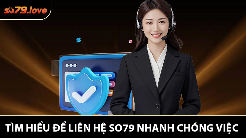 Tìm Hiểu Để Liên Hệ So79 Nhanh Chóng Việc