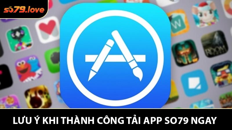 Lưu Ý Khi Thành Công Tải App So79 Ngay