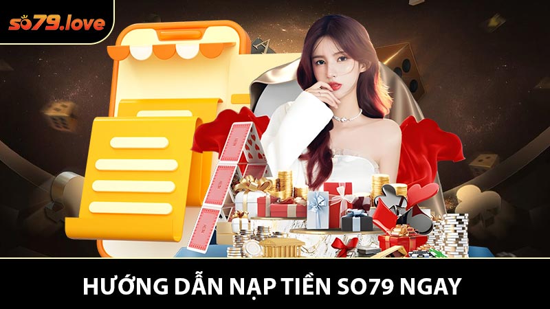 Hướng Dẫn Nạp Tiền So79 Ngay