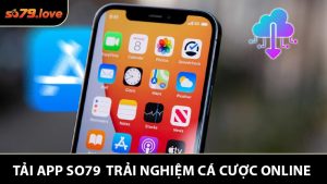 Tải App SO79 - Trải Nghiệm Cá Cược Di Động Không Giới Hạn