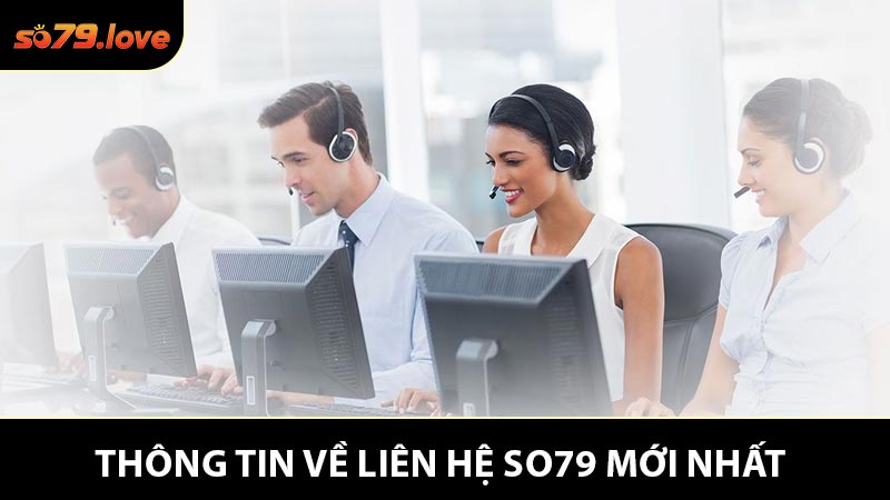 Thông Tin Về Liên Hệ So79 Mới Nhất