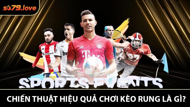 Chiến thuật hiệu quả khi tham gia kèo rung là gì?