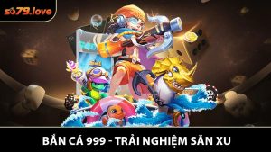Bắn Cá 999 - Trải Nghiệm Săn Xu Đỉnh Cao và Hấp Dẫn