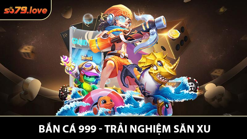 Bắn Cá 999 - Trải Nghiệm Săn Xu Đỉnh Cao và Hấp Dẫn