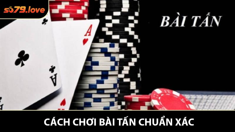 Cách Chơi Bài Tấn Chuẩn Xác - Nắm Vững Luật Đánh Bài Tự Tin