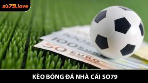 Kèo Bóng Đá Nhà Cái - Hiểu Rõ Để Tránh Mất Tiền Oan