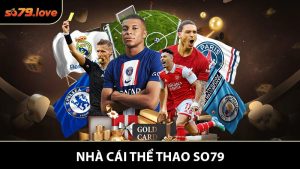Nhà Cái Thể Thao SO79 Đem Đến Trải Nghiệm Cực Kỳ Chân Thực