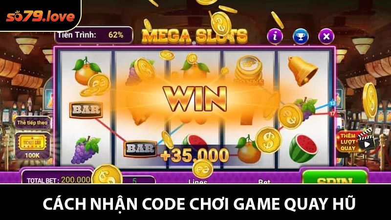Hướng dẫn chi tiết cách nhập code chơi game quay hũ