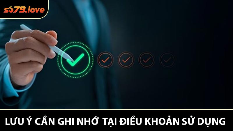 Lưu Ý Cần Ghi Nhớ Khi Khám Phá Điều Khoản Sử Dụng