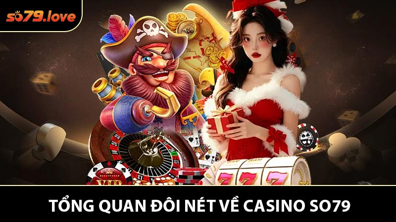 Tổng Quan Đôi Nét Về Casino So79