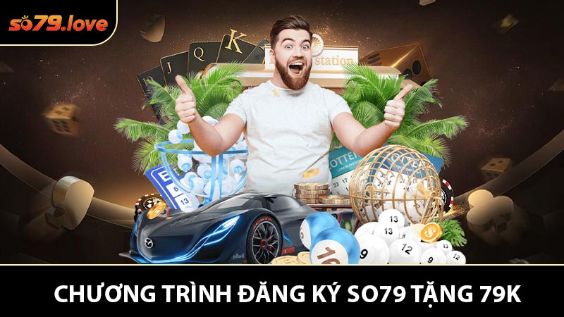 Thông tin thêm về chương trình Đăng ký So79 tặng 79K