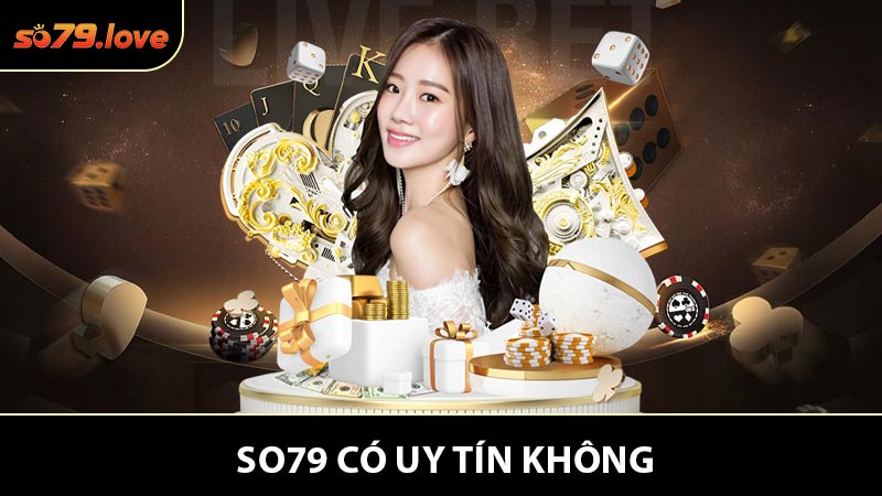 SO79 Có Uy Tín Không? Đánh Giá Chi Tiết Mới Nhất Về Độ Tin Cậy