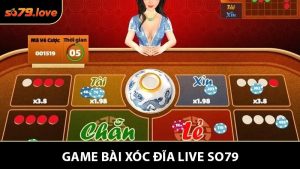 Xóc Đĩa Live SO79 - Trải Nghiệm Game Casino Quốc Dân Hấp Dẫn